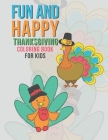 Fun And Happy Thanksgiving Coloring Book For Kids: Large Holiday Autumn Coloring Book For Young Children Boys And Girls 35 Fun & Happy Unique Designs By Giggles and Kicks Cover Image