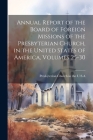 Annual Report of the Board of Foreign Missions of the Presbyterian Church, in the United States of America, Volumes 25-30 By Presbyterian Church in the U S a (Created by) Cover Image