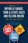 The Complete Guide to Buying at Garage, Yard, and Estate Sales and Selling Online for Fun and Profit By Dan Blakely Cover Image