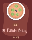 Hello! 96 Florida Recipes: Best Florida Cookbook Ever For Beginners [Miami Cookbook, Best Dips Cookbook, Key West Cookbook, Mini Pie Cookbook, Ke By USA Cover Image