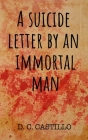 A suicide letter by an immortal man By D. C. Castillo Cover Image