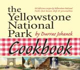 The Yellowstone National Park Cookbook: 125 Delicious Recipes by Yellowstone National Park By Durrae Johanek Cover Image