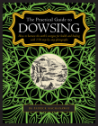 The Practical Guide to Dowsing: How to Harness the Earth's Energies for Health and Healing, with 150 Step-By-Step Photographs By Patrick Dr Macmanaway Cover Image
