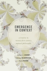 Emergence in Context: A Treatise in Twenty-First Century Natural Philosophy By Robert C. Bishop, Michael Silberstein, Mark Pexton Cover Image