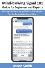 Mind-blowing Signal 101 Guide for Beginners and Experts: Unravel the Best Signal Private Messenger Tips for Secured Calls and Chats By Aaron Smith Cover Image