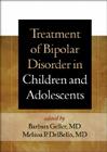 Treatment of Bipolar Disorder in Children and Adolescents By Barbara Geller, MD (Editor), Melissa P. DelBello, MD, MS (Editor) Cover Image