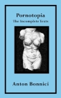 Pornotopia: The Incomplete Texts Cover Image
