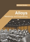 Alloys: Metallurgy and Engineering By Nathaniel Gordon (Editor) Cover Image
