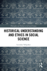 Historical Understanding and Ethics in Social Science (Philosophy and Method in the Social Sciences) By Leonidas Tsilipakos Cover Image