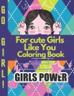 For cute Girls Like You Coloring Book: Positive, educational and fun a great gift for any girl By Tiny Star # Cover Image