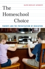 The Homeschool Choice: Parents and the Privatization of Education (Critical Perspectives on Youth) By Kate Henley Averett Cover Image