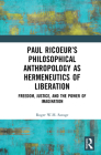 Paul Ricoeur's Philosophical Anthropology as Hermeneutics of Liberation: Freedom, Justice, and the Power of Imagination By Roger W. H. Savage Cover Image