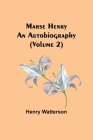Marse Henry: An Autobiography (Volume 2) By Henry Watterson Cover Image