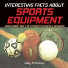 Interesting Facts about Sports Equipment - Sports Book Age 8-10 Children's Sports & Outdoors Cover Image