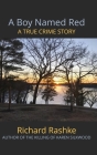 A Boy Named Red: A True Crime Story By Richard L. Rashke Cover Image