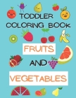 Toddler Coloring Book. Fruits and Vegetables: Activity Book for Kids Age2- 5 Boys or Girls, for Their Fun Early Learning of First Easy Words 8,5x11 By Aryaz Ben Cover Image