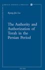 The Authority and Authorization of Torah in the Persian Period (Contributions to Biblical Exegesis and Theology #64) By K-J Lee Cover Image