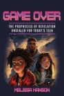 Game Over: The Prophecies of Revelation Unsealed for Today's Teen Cover Image