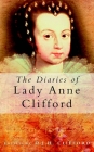 The Diaries of Lady Anne Clifford By D.J.H Clifford (Editor) Cover Image