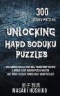 Unlocking Hard Soduku Puzzles: 300 Sudoku Puzzles That Will Transform You Into A World Class Sudoku Puzzle Master (Get Ready To Solve Diabolically Ha By Masaki Hoshiko Cover Image