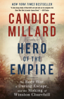 Hero of the Empire: The Boer War, a Daring Escape, and the Making of Winston Churchill By Candice Millard Cover Image