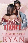 Last Minute Fiancé (First Time #2) By Carrie Ann Ryan Cover Image