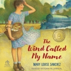 The Wind Called My Name By Mary Louise Sanchez, Victoria Villarreal (Read by) Cover Image