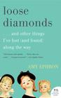 Loose Diamonds: …and Other Things I've Lost (and Found) Along the Way By Amy Ephron Cover Image