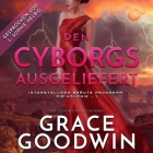 Den Cyborgs Ausgeliefert By Grace Goodwin, Laura Sophie Helbig (Read by) Cover Image