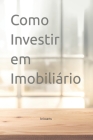 Como Investir em Imobiliário By Miguel Oliveira Cover Image