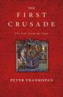 The First Crusade: The Call from the East By Peter Frankopan Cover Image