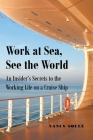 Work at Sea, See the World: An Insider's Secrets to the Working Life on a Cruise Ship Cover Image