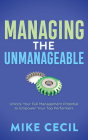 Managing the Unmanageable: Unlock Your Full Management Potential to Empower Your Top Performers Cover Image