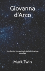 Giovanna d'Arco: Un classico immaginario della letteratura mondiale By Matias Moreno (Translator), Mark Twin Cover Image