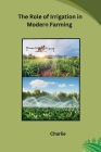 The Role of Irrigation in Modern Farming Cover Image