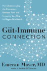 The Gut-Immune Connection: How Understanding the Connection Between Food and Immunity Can Help Us Regain Our Health By Emeran Mayer Cover Image