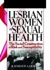 Lesbian Women and Sexual Health: The Social Construction of Risk and Susceptibility By R. Dennis Shelby, Kathleen Dolan Cover Image