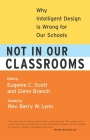 Not in Our Classrooms: Why Intelligent Design Is Wrong for Our Schools By Eugenie Scott, Glenn Branch, Bill Nye (Foreword by) Cover Image