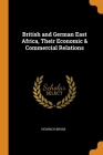 British and German East Africa, Their Economic & Commercial Relations By Heinrich Brode Cover Image