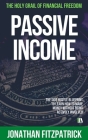 Passive Income: The Holy Grail of Financial Freedom: The Side Hustle Blueprint to Learn How to Make Money Without Being Actively Invol By Jonathan Fitzpatrick Cover Image