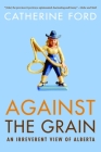 Against the Grain: An Irreverent View of Alberta Cover Image