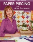 Paper Piecing with Alex Anderson: 7 Quilt Projects -- Tips --Techniques By Alex Anderson Cover Image