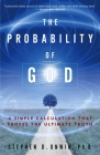 The Probability of God: A Simple Calculation That Proves the Ultimate Truth By Dr. Stephen D. Unwin Cover Image