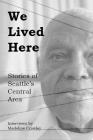 We Lived Here: Stories of the Central Area Cover Image