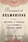 Banquet at Delmonico's: Great Minds, the Gilded Age, and the Triumph of Evolution in America Cover Image