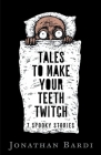 Tales to Make Your Teeth Twitch By J. D. Bardi Cover Image