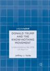 Donald Trump and the Know-Nothing Movement: Understanding the 2016 Us Election By Jeffrey J. Volle Cover Image