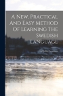 A New, Practical And Easy Method Of Learning The Swedish Language Cover Image