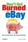 Don't Get Burned on Ebay: How to Avoid Scams and Escape Bad Deals By Shauna Wright Cover Image