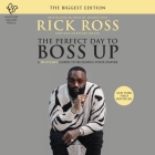 The Perfect Day to Boss Up: A Hustler's Guide to Building Your Empire By Rick Ross, Guy Lockard (Read by), Neil Martinez-Belkin (Contribution by) Cover Image
